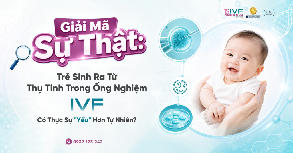 Giải Mã Sự Thật: Trẻ Sinh Ra Từ IVF Có Thực Sự "Yếu" Hơn Tự Nhiên?