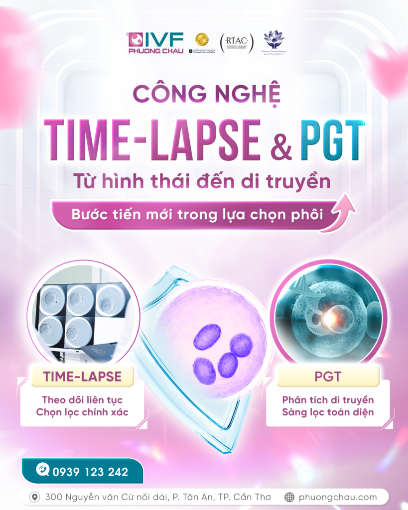 Công nghệ Time-lapse & PGT Từ hình thái đến di truyền: Bước tiến mới trong lựa chọn phôi